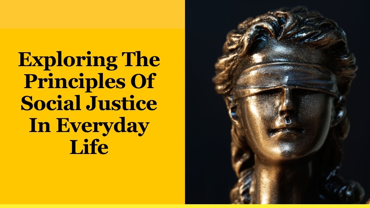 Exploring The Principles Of Social Justice In Everyday Life