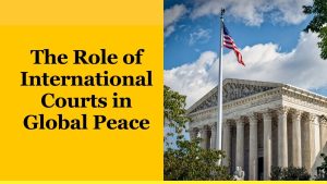 The Role of International Courts in Global Peace