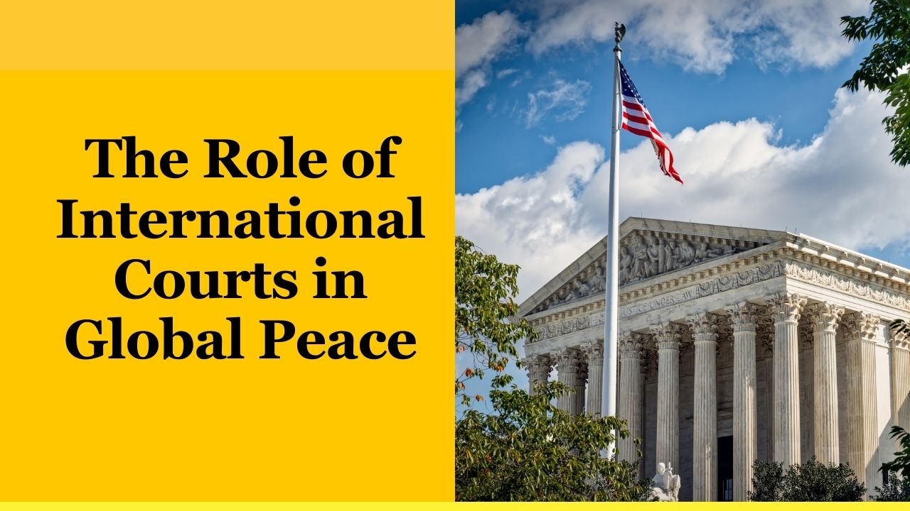 The Role of International Courts in Global Peace