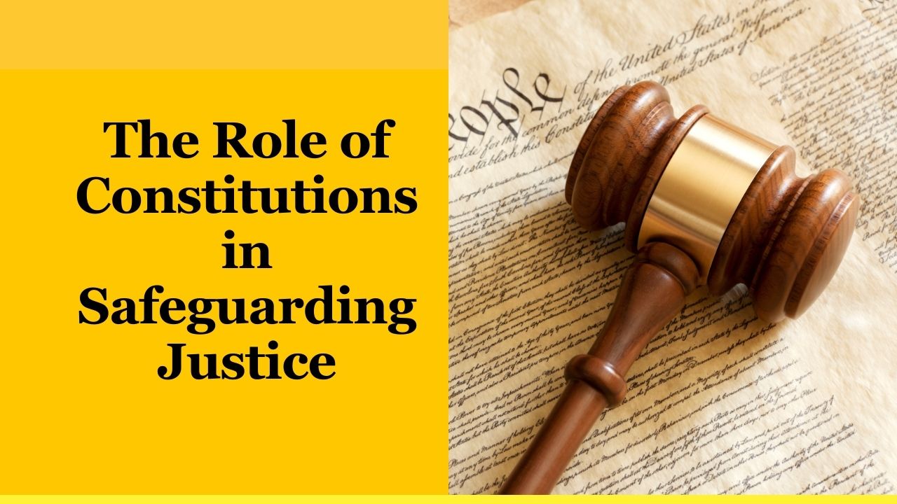 The Role of Constitutions in Safeguarding Justice