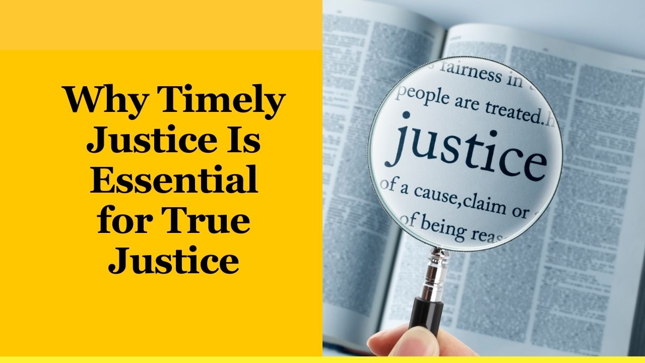 Why Timely Justice Is Essential for True Justice