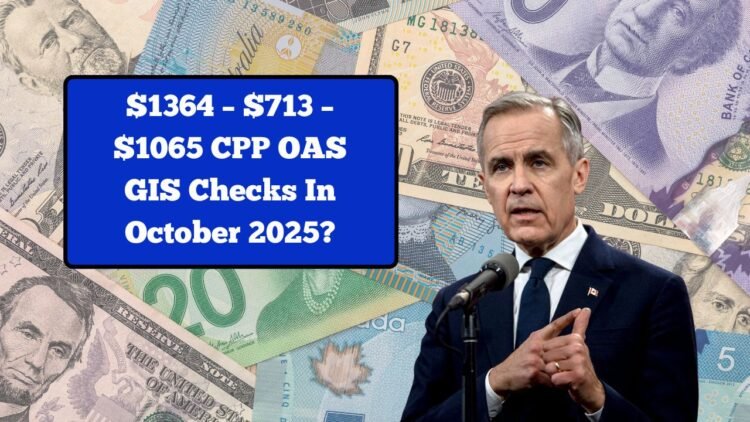 $1364 – $713 – $1065 CPP OAS GIS Checks In October 2025? Get The Truth & Real Payment Dates