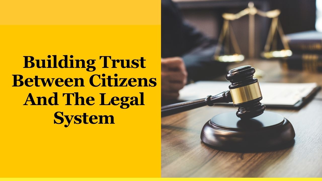 Building Trust Between Citizens And The Legal System