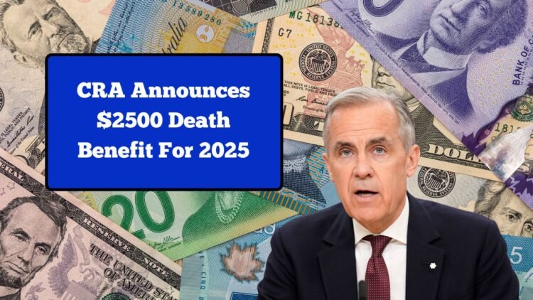 CRA Announces $2500 Death Benefit For 2025 – Eligibility And Application Process Detailed