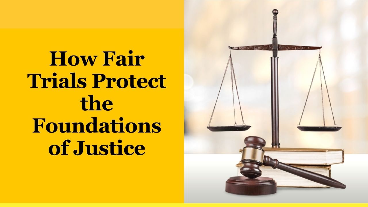 How Fair Trials Protect the Foundations of Justice