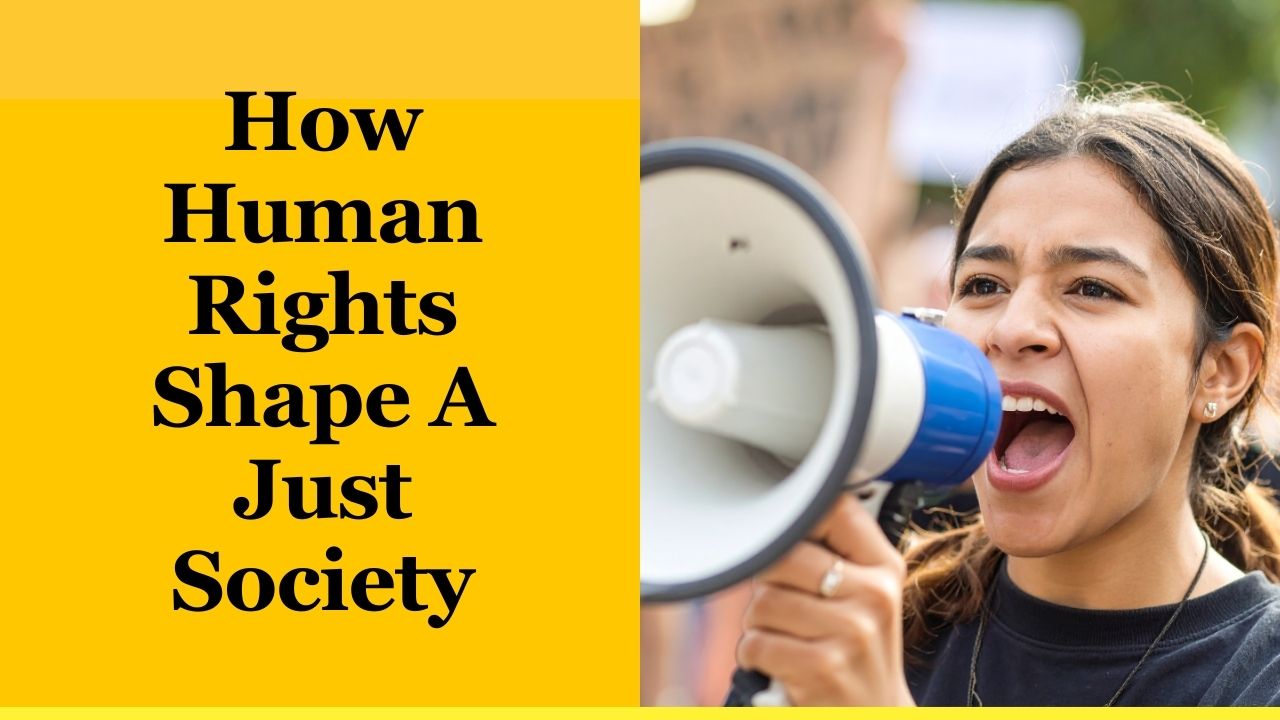 How Human Rights Shape A Just Society
