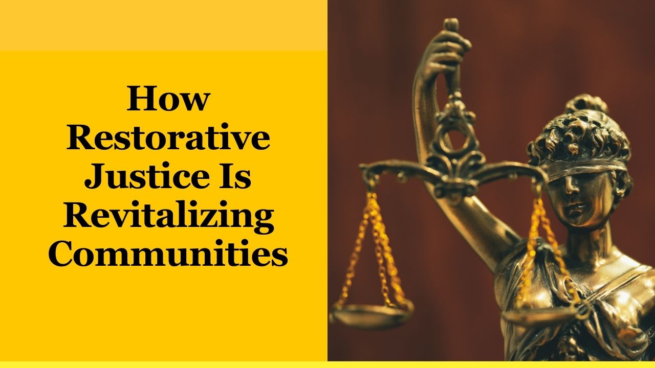 How Restorative Justice Is Revitalizing Communities