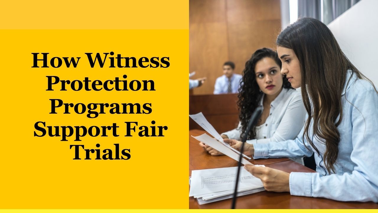 How Witness Protection Programs Support Fair Trials