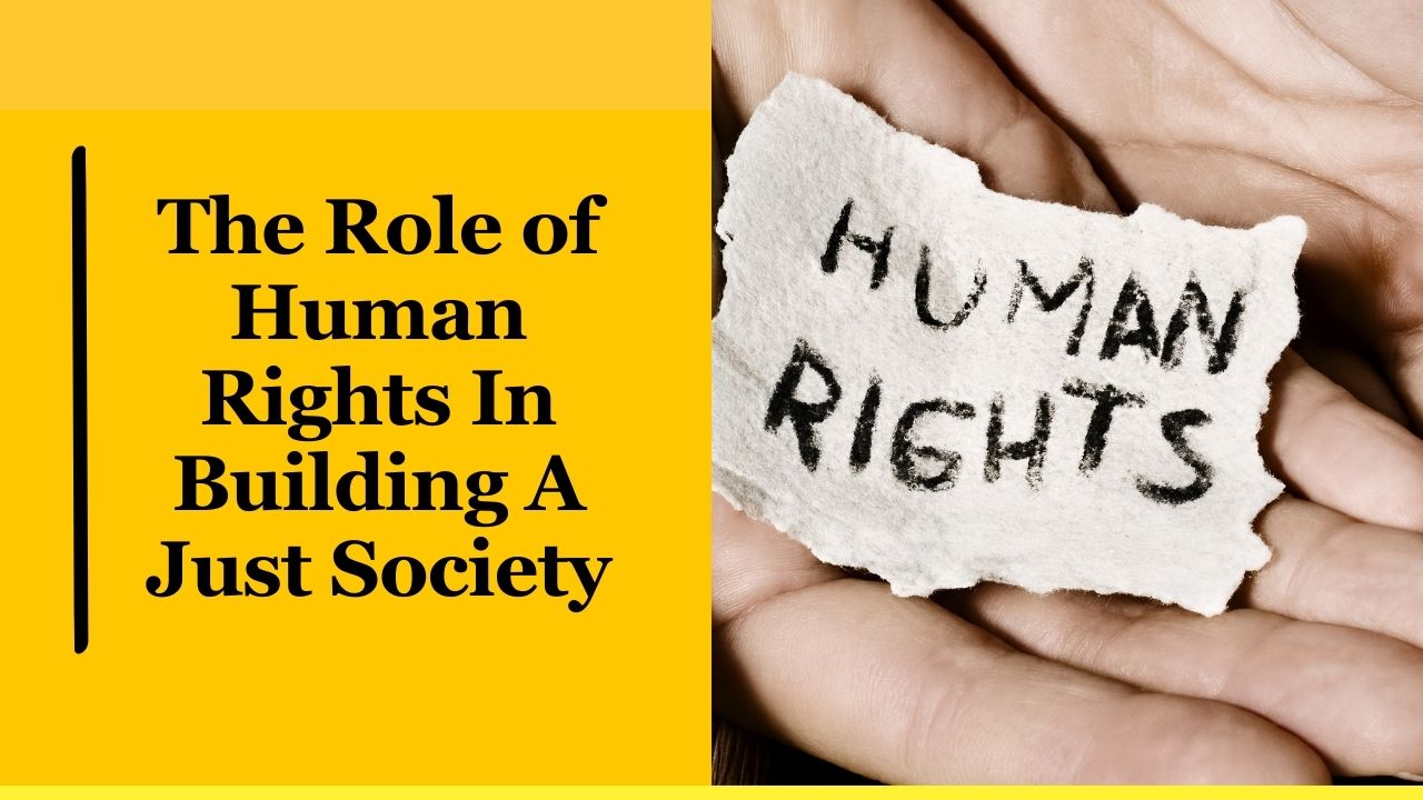 The Role of Human Rights In Building A Just Society
