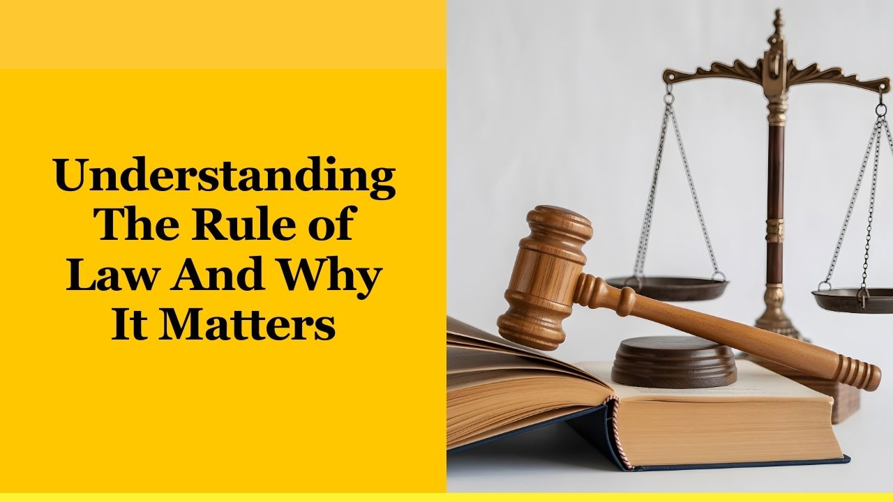 Understanding The Rule of Law And Why It Matters
