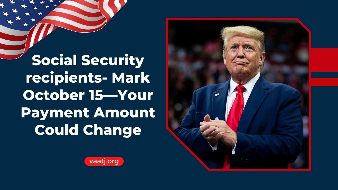 Social Security recipients- Mark October 15—Your Payment Amount Could Change